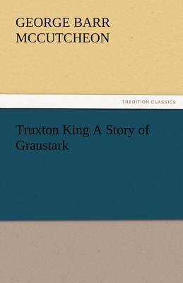 Truxton King a Story of Graustark (Paperback)