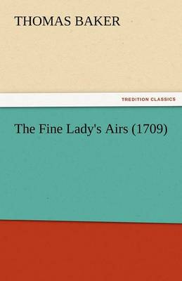 The Fine Lady's Airs (1709) (Paperback)