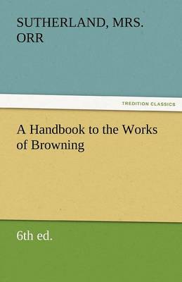 A Handbook to the Works of Browning (6th Ed.) (Paperback)