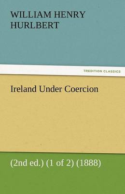 Ireland Under Coercion (2nd Ed.) (1 of 2) (1888) (Paperback)