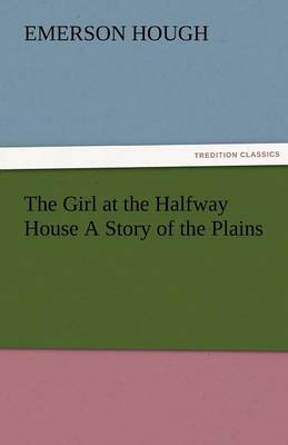 The Girl at the Halfway House a Story of the Plains (Paperback)