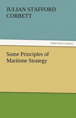 Some Principles of Maritime Strategy (Paperback)