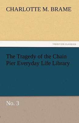 The Tragedy of the Chain Pier Everyday Life Library No. 3 (Paperback)