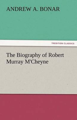 The Biography of Robert Murray M'Cheyne (Paperback)