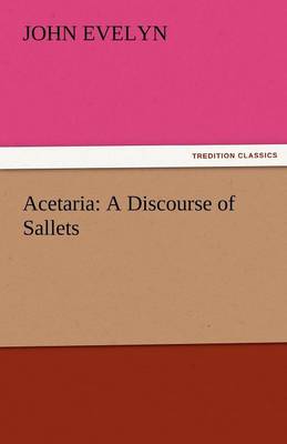 Acetaria: A Discourse of Sallets (Paperback)