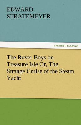 The Rover Boys on Treasure Isle Or, the Strange Cruise of the Steam Yacht (Paperback)