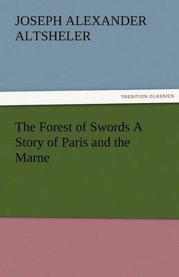 The Forest of Swords a Story of Paris and the Marne (Paperback)