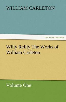 Willy Reilly the Works of William Carleton, Volume One (Paperback)