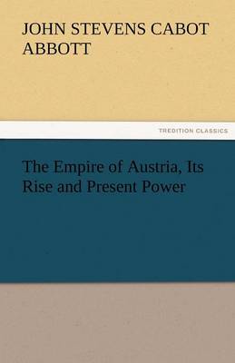 The Empire of Austria, Its Rise and Present Power (Paperback)