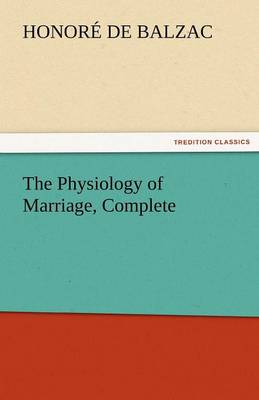 The Physiology of Marriage, Complete (Paperback)
