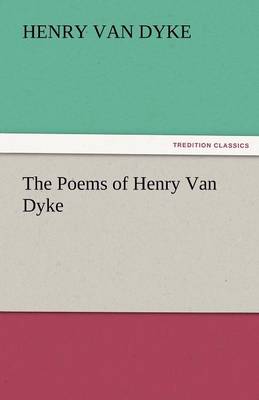 The Poems of Henry Van Dyke (Paperback)