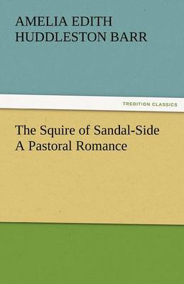 The Squire of Sandal-Side a Pastoral Romance (Paperback)