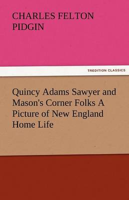 Quincy Adams Sawyer and Mason's Corner Folks a Picture of New England Home Life (Paperback)