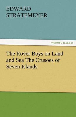 The Rover Boys on Land and Sea the Crusoes of Seven Islands (Paperback)