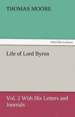 Life of Lord Byron, Vol. 2 with His Letters and Journals (Paperback)