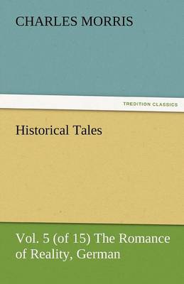 Historical Tales, Vol 5 (of 15) the Romance of Reality, German (Paperback)