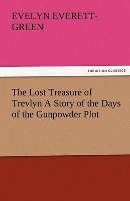 The Lost Treasure of Trevlyn a Story of the Days of the Gunpowder Plot (Paperback)