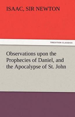Observations Upon the Prophecies of Daniel, and the Apocalypse of St. John (Paperback)