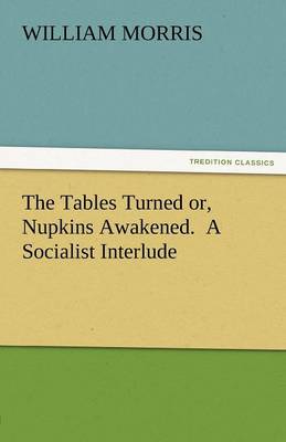 The Tables Turned Or, Nupkins Awakened. a Socialist Interlude (Paperback)