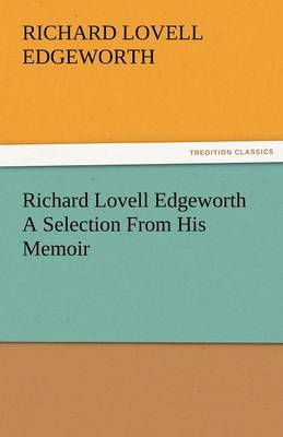 Richard Lovell Edgeworth a Selection from His Memoir (Paperback)