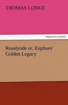 Rosalynde Or, Euphues' Golden Legacy (Paperback)