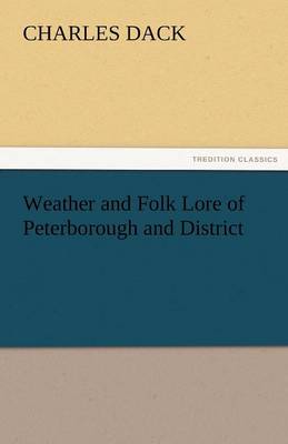 Weather and Folk Lore of Peterborough and District (Paperback)