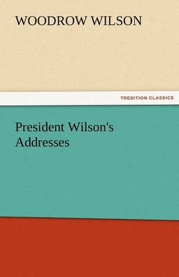President Wilson's Addresses (Paperback)