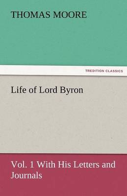 Life of Lord Byron, Vol. 1 with His Letters and Journals (Paperback)