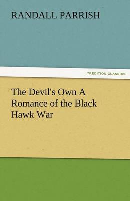 The Devil's Own a Romance of the Black Hawk War (Paperback)
