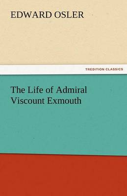 The Life of Admiral Viscount Exmouth (Paperback)
