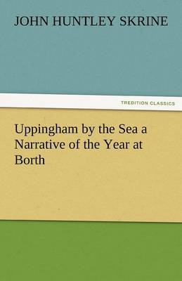 Uppingham by the Sea a Narrative of the Year at Borth (Paperback)