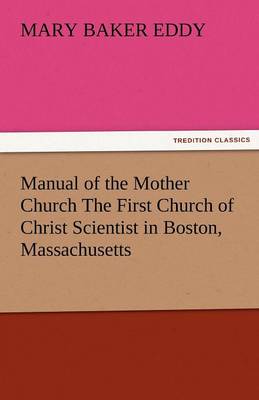 Manual of the Mother Church the First Church of Christ Scientist in Boston, Massachusetts (Paperback)