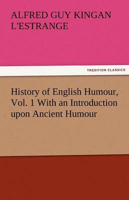 History of English Humour, Vol. 1 with an Introduction Upon Ancient Humour (Paperback)
