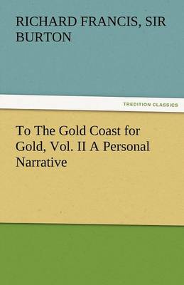 To the Gold Coast for Gold, Vol. II a Personal Narrative (Paperback)