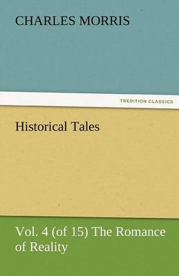 Historical Tales, Vol. 4 (of 15) the Romance of Reality (Paperback)