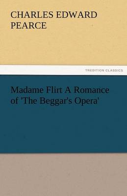 Madame Flirt a Romance of 'The Beggar's Opera' (Paperback)