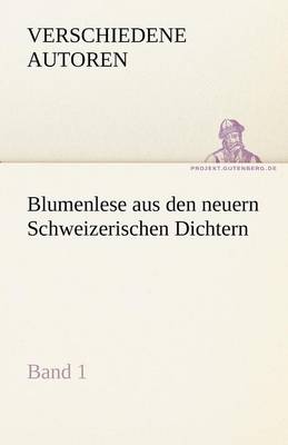 Blumenlese Aus Den Neuern Schweizerischen Dichtern (Paperback)