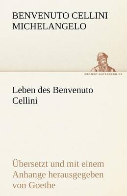 Leben Des Benvenuto Cellini (Paperback)