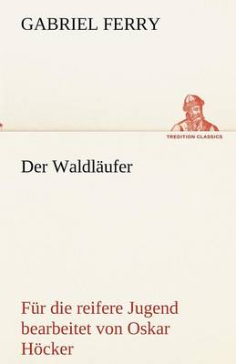 Der Waldlaufer - Fur Die Reifere Jugend Bearbeitet (Paperback)
