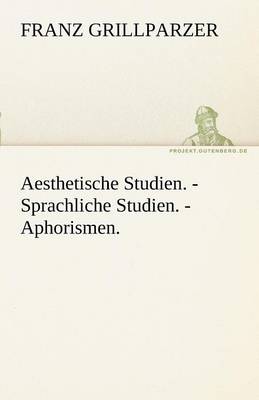 Aesthetische Studien. - Sprachliche Studien. - Aphorismen. (Paperback)