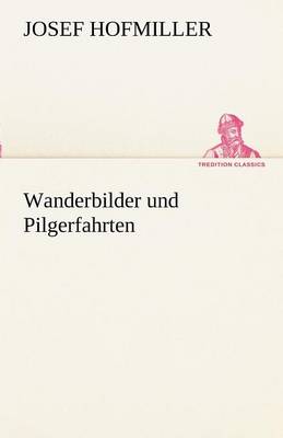 Wanderbilder Und Pilgerfahrten (Paperback)