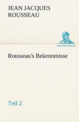 Rousseau's Bekenntnisse, Teil 2 (Paperback)