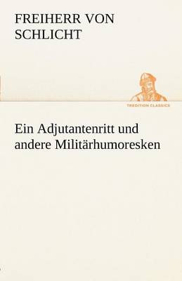 Ein Adjutantenritt Und Andere Militarhumoresken (Paperback)