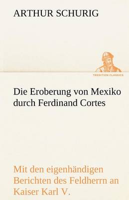 Die Eroberung Von Mexiko Durch Ferdinand Cortes (Paperback)