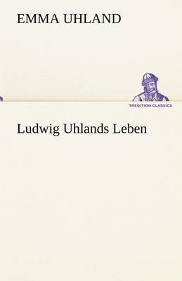 Ludwig Uhlands Leben (Paperback)