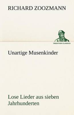 Unartige Musenkinder. Lose Lieder Aus Sieben Jahrhunderten (Paperback)