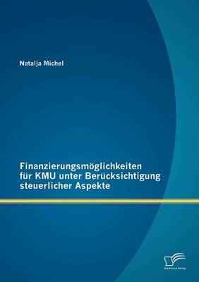 Finanzierungsm Glichkeiten Fur Kmu Unter Ber Cksichtigung Steuerlicher Aspekte (Paperback)