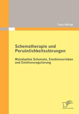 Schematherapie Und Personlichkeitsstorungen: Maladaptive Schemata, Emotionserleben Und Emotionsregulierung (Paperback)