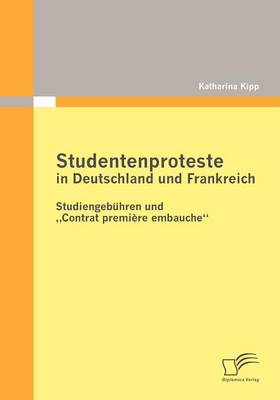 Studentenproteste in Deutschland Und Frankreich: Studiengeb Hren Und Contrat Premi Re Embauche" (Paperback)