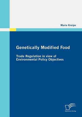 Genetically Modified Food: Trade Regulation in View of Environmental Policy Objectives (Paperback)